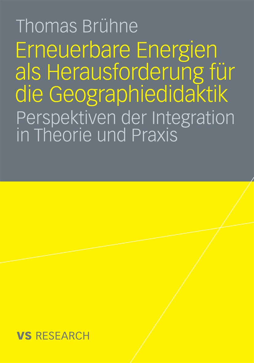 Titlebook: Erneuerbare Energien als Herausforderung für die Geographiedidaktik; Perspektiven der Int Thomas Brühne Book 2009 VS Verlag für Sozialwisse Titlebook: Erneuerbare Energien als Herausforderung für die Geographiedidaktik; Perspektiven der Int Thomas Brühne Book 2009 VS Verlag für Sozialwisse