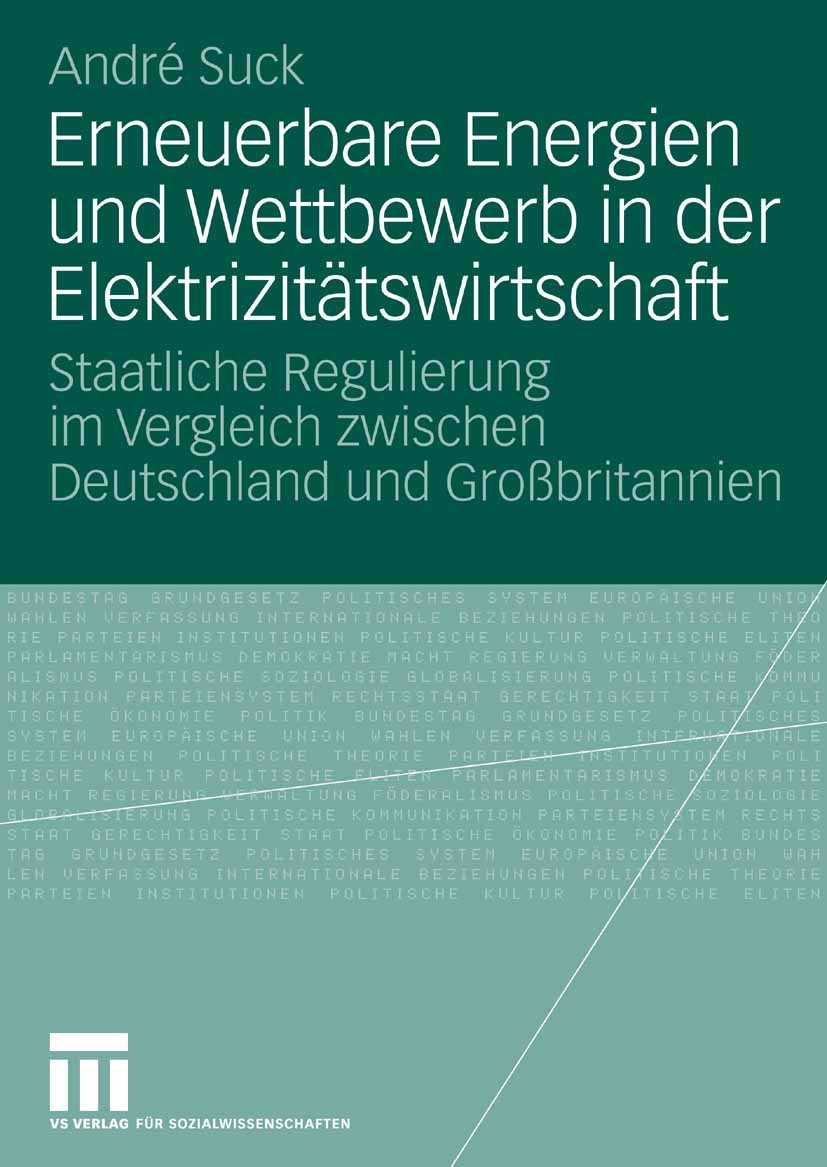 Titlebook: Erneuerbare Energien und Wettbewerb in der Elektrizitätswirtschaft; Staatliche Regulieru André Suck Book 2008 VS Verlag für Sozialwissensch Titlebook: Erneuerbare Energien und Wettbewerb in der Elektrizitätswirtschaft; Staatliche Regulieru André Suck Book 2008 VS Verlag für Sozialwissensch
