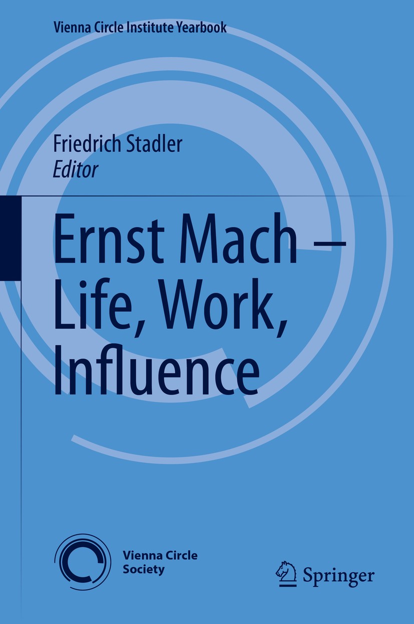 Titlebook: Ernst Mach – Life, Work, Influence; Friedrich Stadler Book 2019 The Editor(s) (if applicable) and The Author(s), under exclusive license t Titlebook: Ernst Mach – Life, Work, Influence; Friedrich Stadler Book 2019 The Editor(s) (if applicable) and The Author(s), under exclusive license t