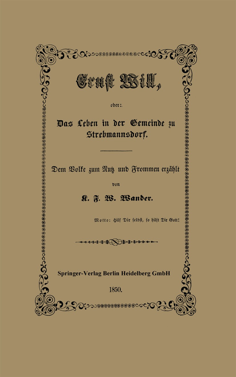Titlebook: Ernst Will, oder: Das Leben in der Gemeinde zu Strebmannsdorf; Dem Volke zum Nutz u K. F. W. Wander Book 1850 Springer-Verlag Berlin Heidel Titlebook: Ernst Will, oder: Das Leben in der Gemeinde zu Strebmannsdorf; Dem Volke zum Nutz u K. F. W. Wander Book 1850 Springer-Verlag Berlin Heidel