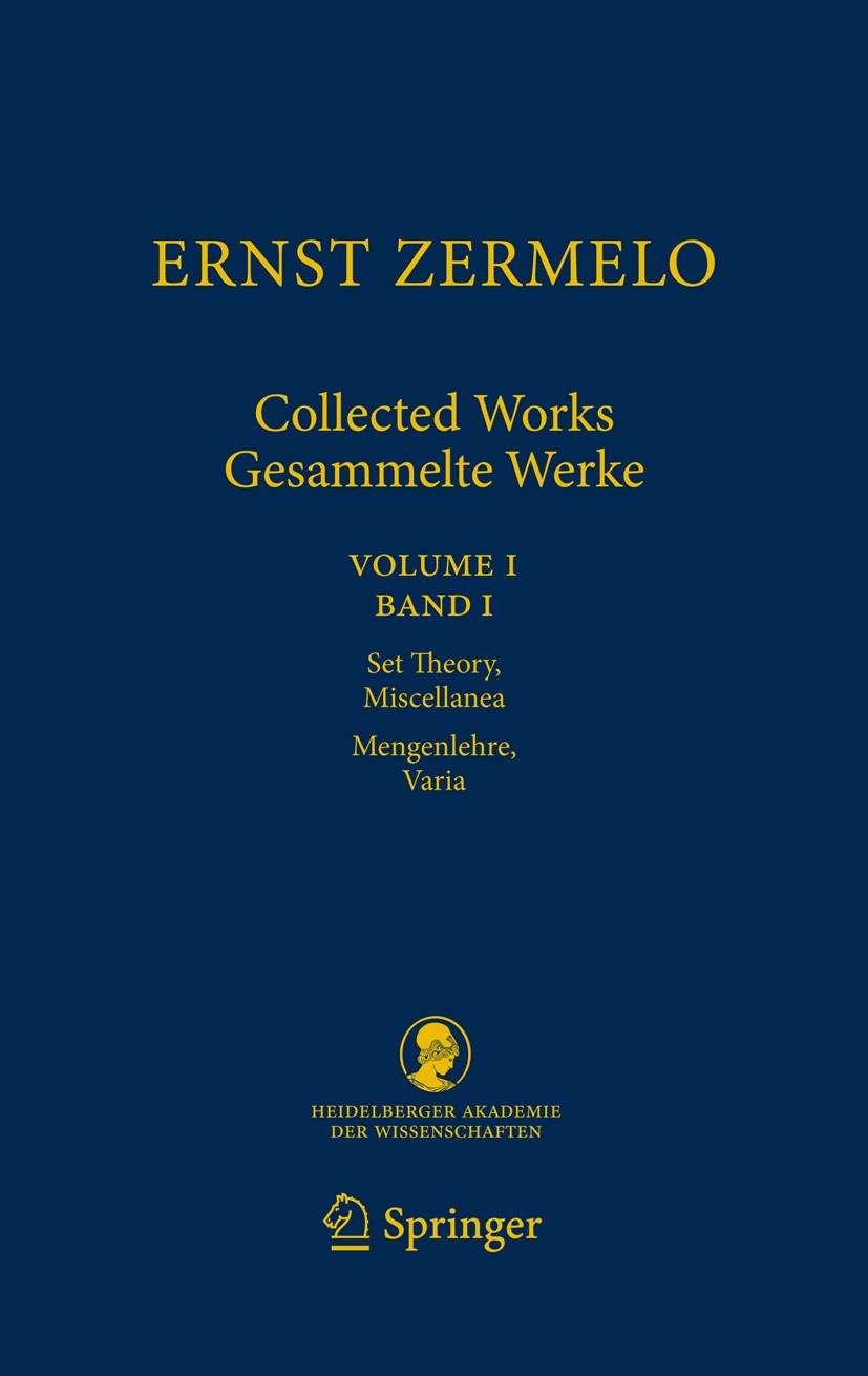 Titlebook: Ernst Zermelo - Collected Works/Gesammelte Werke; Volume I/Band I - Se Ernst Zermelo,Heinz-Dieter Ebbinghaus,Craig G. Fra Book 2010 Springe Titlebook: Ernst Zermelo - Collected Works/Gesammelte Werke; Volume I/Band I - Se Ernst Zermelo,Heinz-Dieter Ebbinghaus,Craig G. Fra Book 2010 Springe