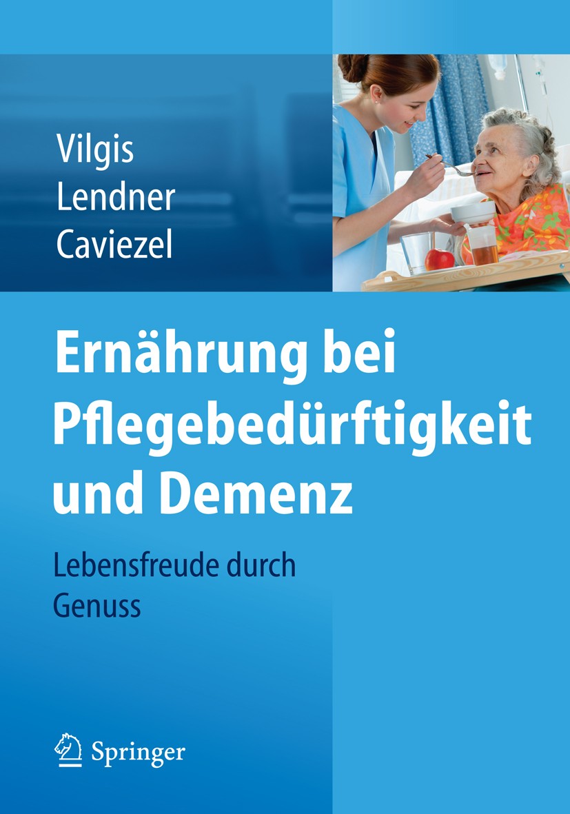 Titlebook: Ernährung bei Pflegebedürftigkeit und Demenz; Lebensfreude durch G Thomas A. Vilgis,Ilka Lendner,Rolf Caviezel Book 2015 Springer-Verlag Wi Titlebook: Ernährung bei Pflegebedürftigkeit und Demenz; Lebensfreude durch G Thomas A. Vilgis,Ilka Lendner,Rolf Caviezel Book 2015 Springer-Verlag Wi