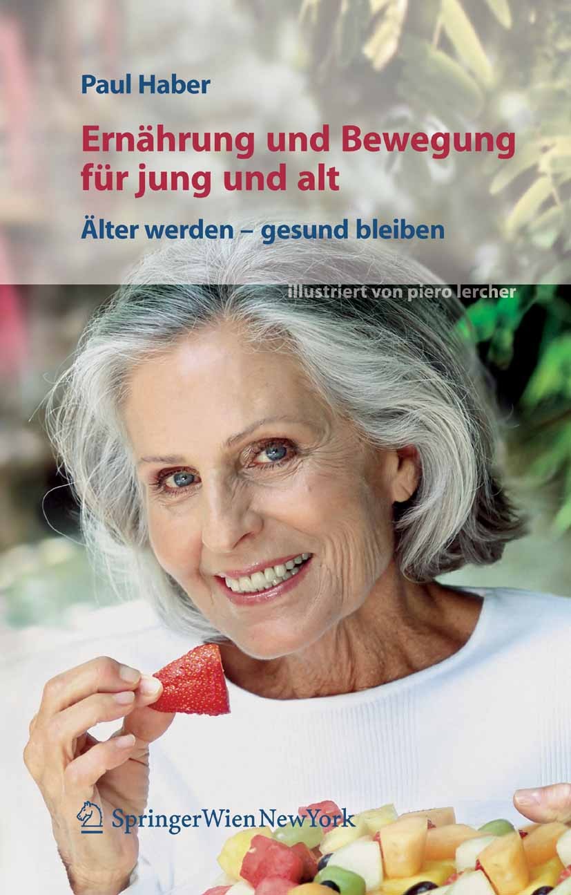 Titlebook: Ernährung und Bewegung für jung und alt; Älter werden – gesun Paul Haber,Piero Lercher Book 2007 Springer-Verlag Vienna 2007 Alter.Altersab Titlebook: Ernährung und Bewegung für jung und alt; Älter werden – gesun Paul Haber,Piero Lercher Book 2007 Springer-Verlag Vienna 2007 Alter.Altersab