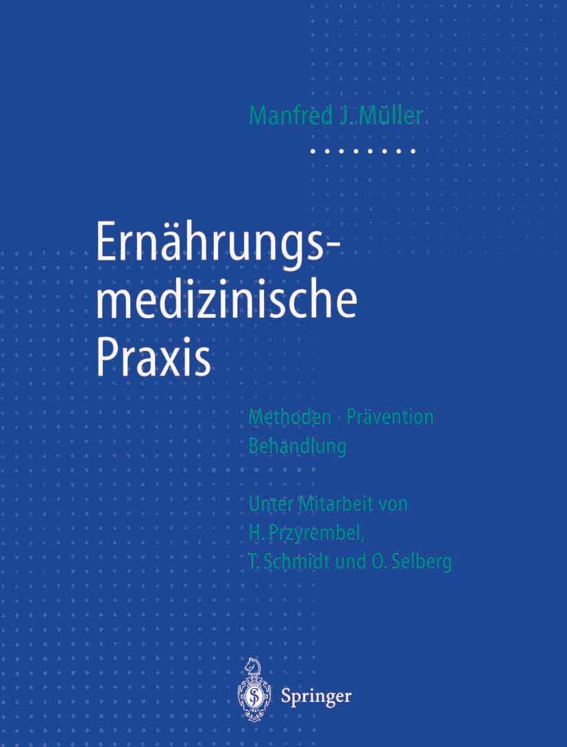 Titlebook: Ernährungsmedizinische Praxis; Methoden — Präventio Manfred J. Müller Book 19981st edition Springer-Verlag Berlin Heidelberg 1998 Behandlun Titlebook: Ernährungsmedizinische Praxis; Methoden — Präventio Manfred J. Müller Book 19981st edition Springer-Verlag Berlin Heidelberg 1998 Behandlun