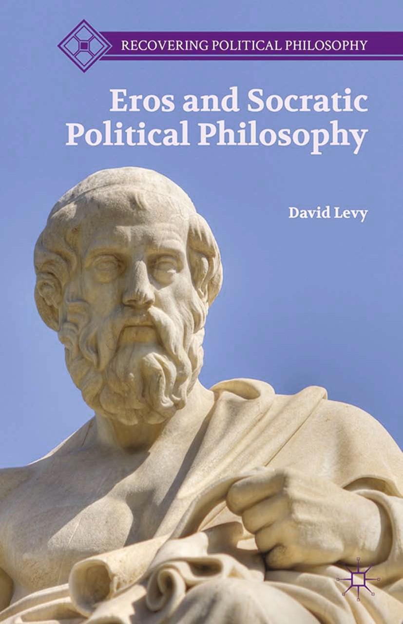 Titlebook: Eros and Socratic Political Philosophy; David Levy Book 2013 David Levy 2013 love.philosophy.Plato.political philosophy.religious belief.S Titlebook: Eros and Socratic Political Philosophy; David Levy Book 2013 David Levy 2013 love.philosophy.Plato.political philosophy.religious belief.S