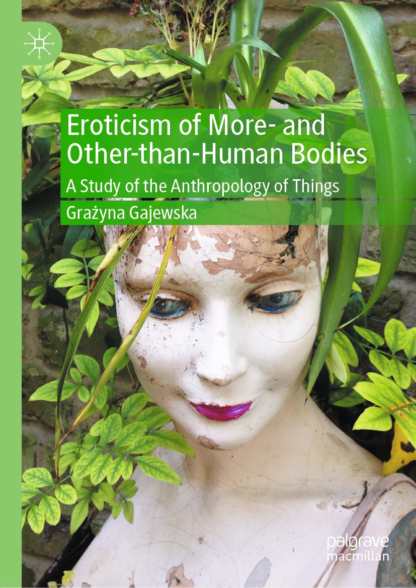 Titlebook: Eroticism of More- and Other-than-Human Bodies; A Study of the Anthr Grażyna Gajewska Book 2020 The Editor(s) (if applicable) and The Autho Titlebook: Eroticism of More- and Other-than-Human Bodies; A Study of the Anthr Grażyna Gajewska Book 2020 The Editor(s) (if applicable) and The Autho