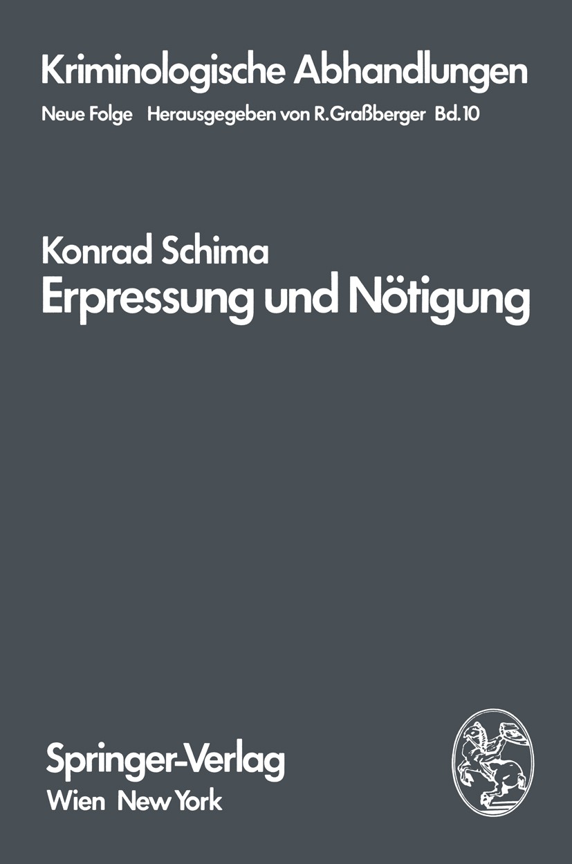 Titlebook: Erpressung und Nötigung; Eine kriminologische Konrad Schima BookLatest edition Springer-Verlag/Wien 1973 Titlebook: Erpressung und Nötigung; Eine kriminologische Konrad Schima BookLatest edition Springer-Verlag/Wien 1973