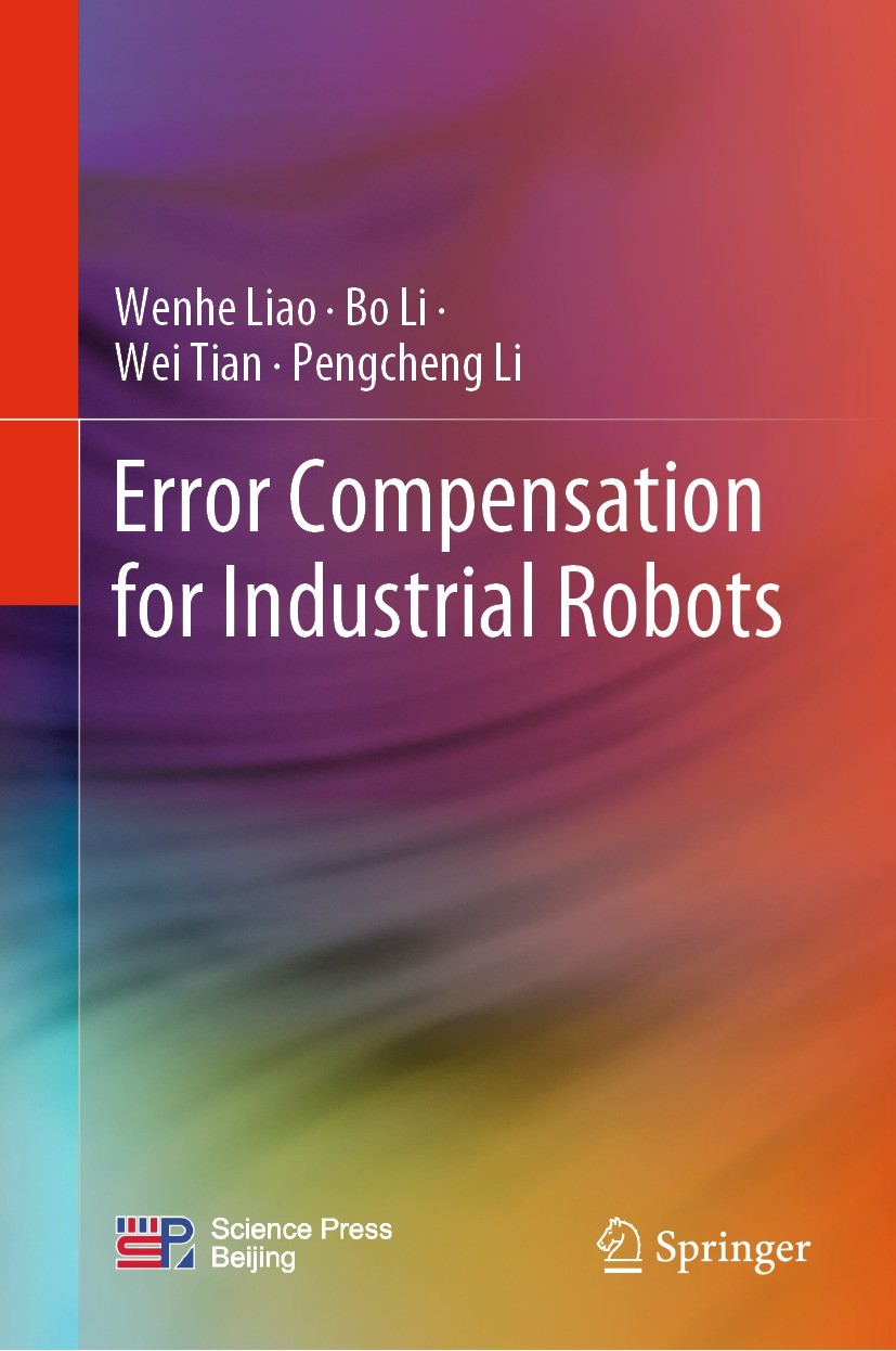 Titlebook: Error Compensation for Industrial Robots; Wenhe Liao,Bo Li,Pengcheng Li Book 2023 Science Press 2023 Accuracy Enhancement.Calibration Tech Titlebook: Error Compensation for Industrial Robots; Wenhe Liao,Bo Li,Pengcheng Li Book 2023 Science Press 2023 Accuracy Enhancement.Calibration Tech