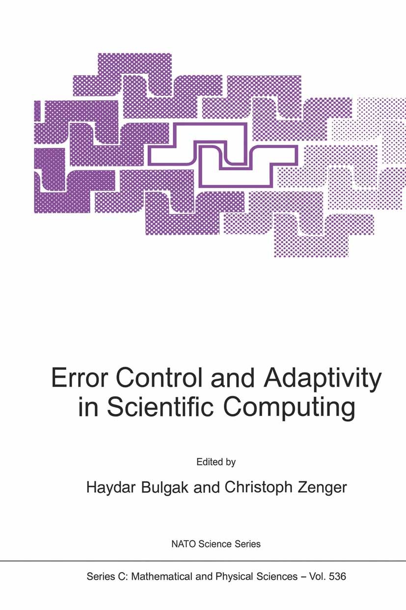 Titlebook: Error Control and Adaptivity in Scientific Computing; Haydar Bulgak,Christoph Zenger Book 1999 Springer Science+Business Media Dordrecht 1 Titlebook: Error Control and Adaptivity in Scientific Computing; Haydar Bulgak,Christoph Zenger Book 1999 Springer Science+Business Media Dordrecht 1