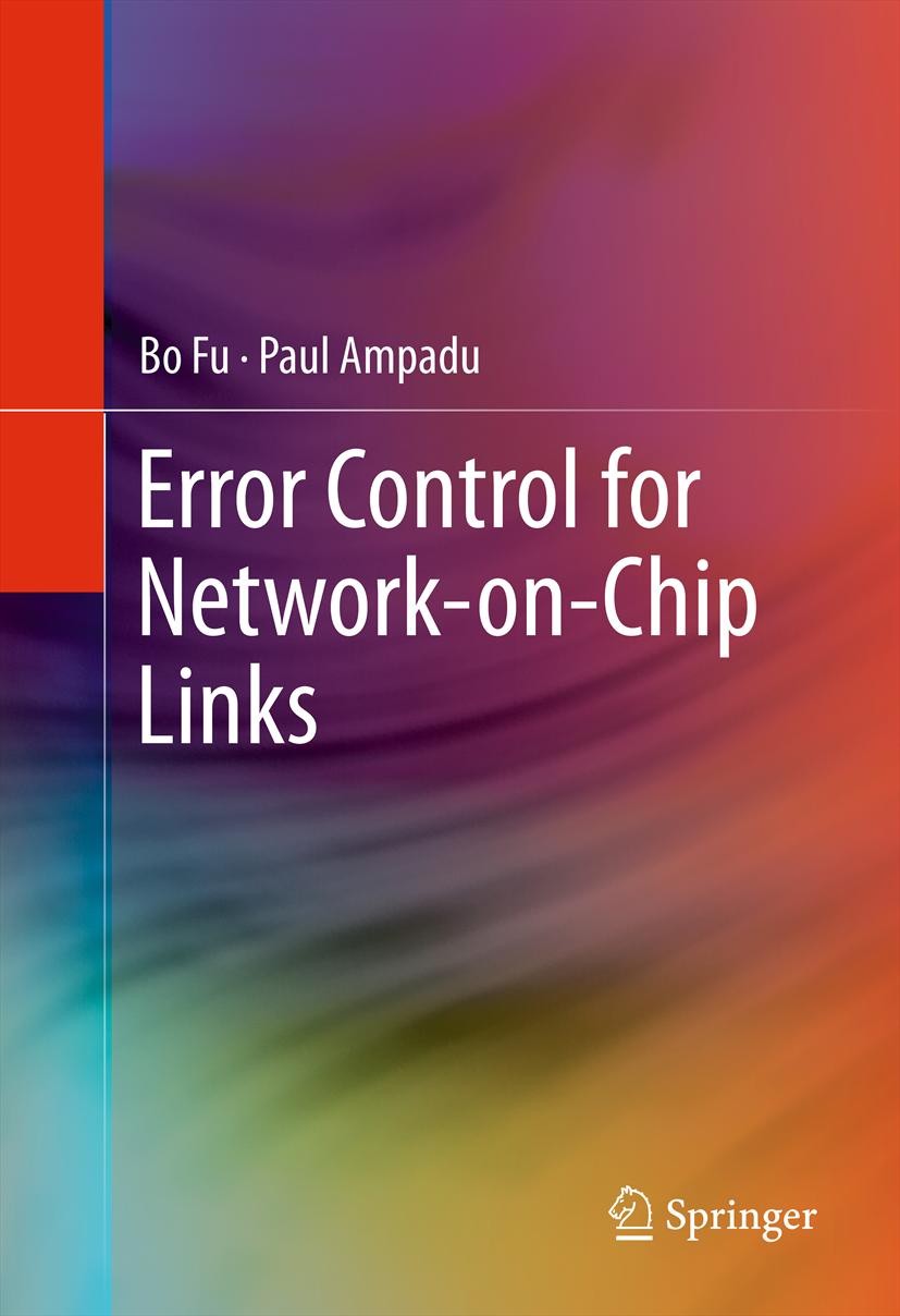 Titlebook: Error Control for Network-on-Chip Links; Bo Fu,Paul Ampadu Book 2012 Springer Science+Business Media, LLC 2012 Embedded Systems.Error Cont Titlebook: Error Control for Network-on-Chip Links; Bo Fu,Paul Ampadu Book 2012 Springer Science+Business Media, LLC 2012 Embedded Systems.Error Cont