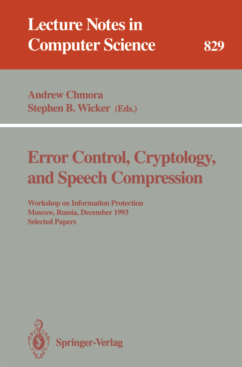 Titlebook: Error Control, Cryptology, and Speech Compression; Workshop on Informat Andrew Chmora,Stephen B. Wicker Conference proceedings 1994 Springe Titlebook: Error Control, Cryptology, and Speech Compression; Workshop on Informat Andrew Chmora,Stephen B. Wicker Conference proceedings 1994 Springe
