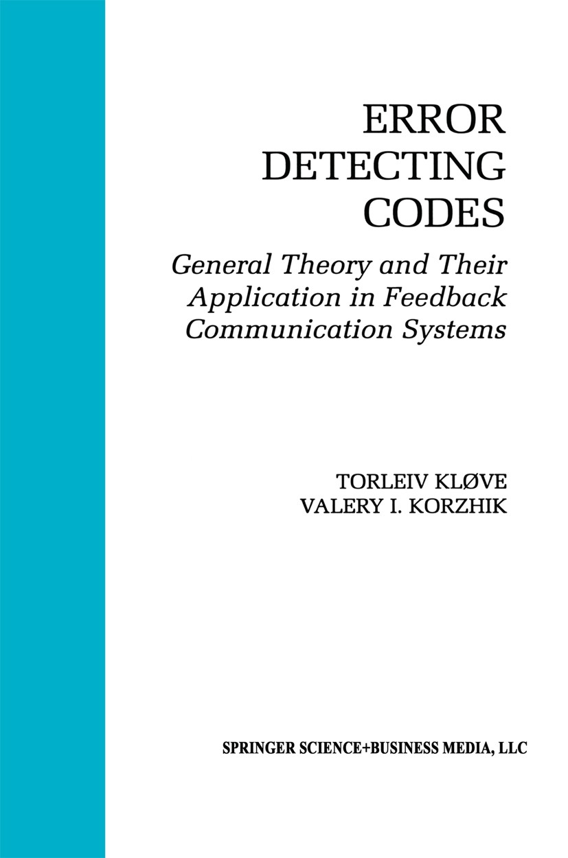 Titlebook: Error Detecting Codes; General Theory And T Torleiv Kløve,Valery I. Korzhik Book 1995 Springer Science+Business Media New York 1995 Binary Titlebook: Error Detecting Codes; General Theory And T Torleiv Kløve,Valery I. Korzhik Book 1995 Springer Science+Business Media New York 1995 Binary