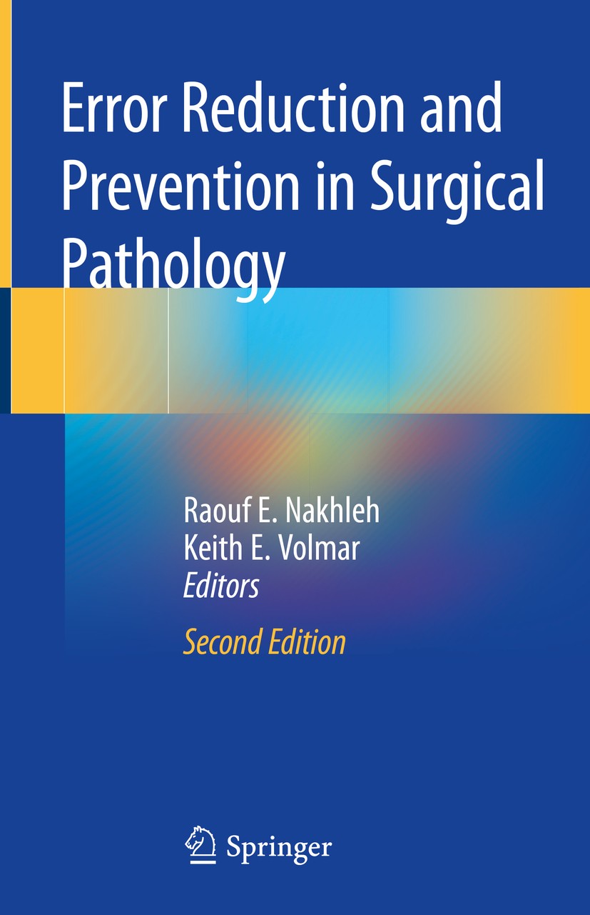 Titlebook: Error Reduction and Prevention in Surgical Pathology; Raouf E. Nakhleh,Keith E. Volmar Book 2019Latest edition Mayo Foundation for Medical Titlebook: Error Reduction and Prevention in Surgical Pathology; Raouf E. Nakhleh,Keith E. Volmar Book 2019Latest edition Mayo Foundation for Medical