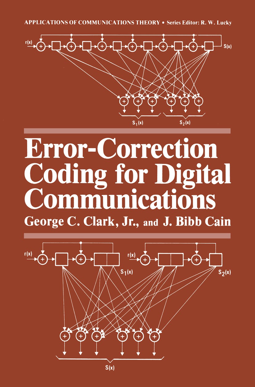 Titlebook: Error-Correction Coding for Digital Communications; George C. Clark,J. Bibb Cain Book 1981 Springer Science+Business Media New York 1981 C Titlebook: Error-Correction Coding for Digital Communications; George C. Clark,J. Bibb Cain Book 1981 Springer Science+Business Media New York 1981 C