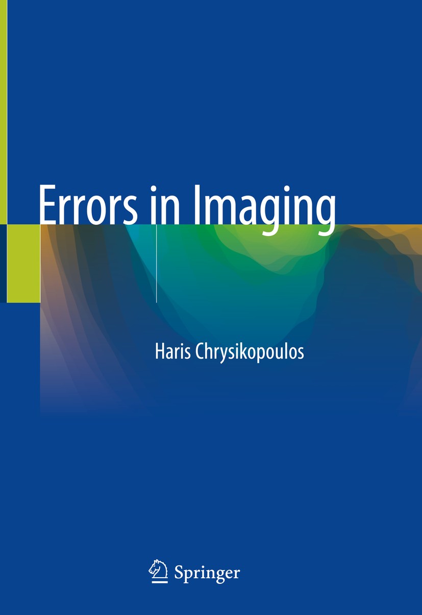 Titlebook: Errors in Imaging; Haris Chrysikopoulos Book 2020 Springer Nature Switzerland AG 2020 Radiology.Discrepancies.Mistakes.Biases.Education Titlebook: Errors in Imaging; Haris Chrysikopoulos Book 2020 Springer Nature Switzerland AG 2020 Radiology.Discrepancies.Mistakes.Biases.Education