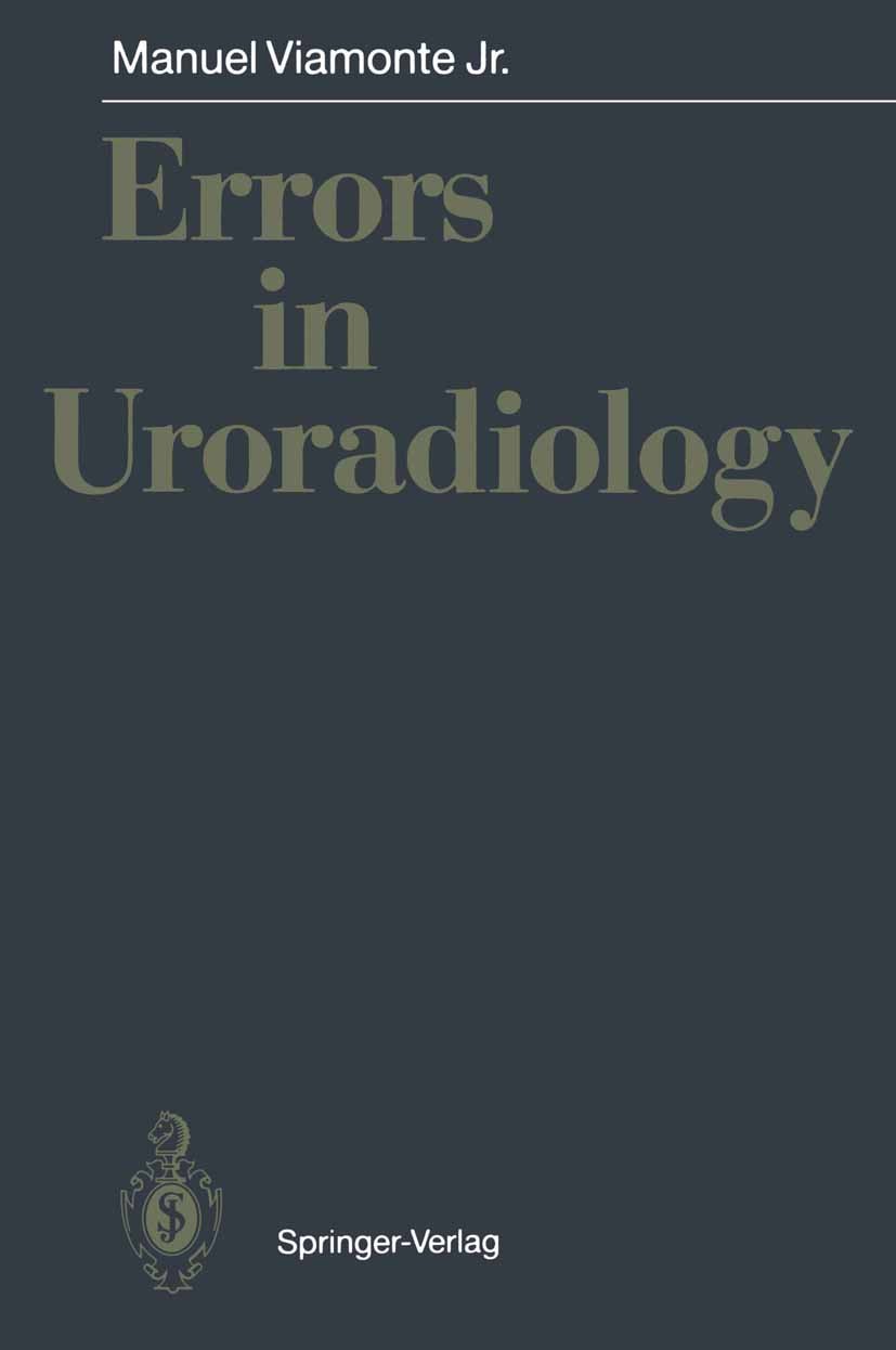 Titlebook: Errors in Uroradiology; Manuel Viamonte Book 1992 Springer-Verlag Berlin Heidelberg 1992 Chirurgie.Hepatologie.Innere Medizin.Radiologie.T Titlebook: Errors in Uroradiology; Manuel Viamonte Book 1992 Springer-Verlag Berlin Heidelberg 1992 Chirurgie.Hepatologie.Innere Medizin.Radiologie.T