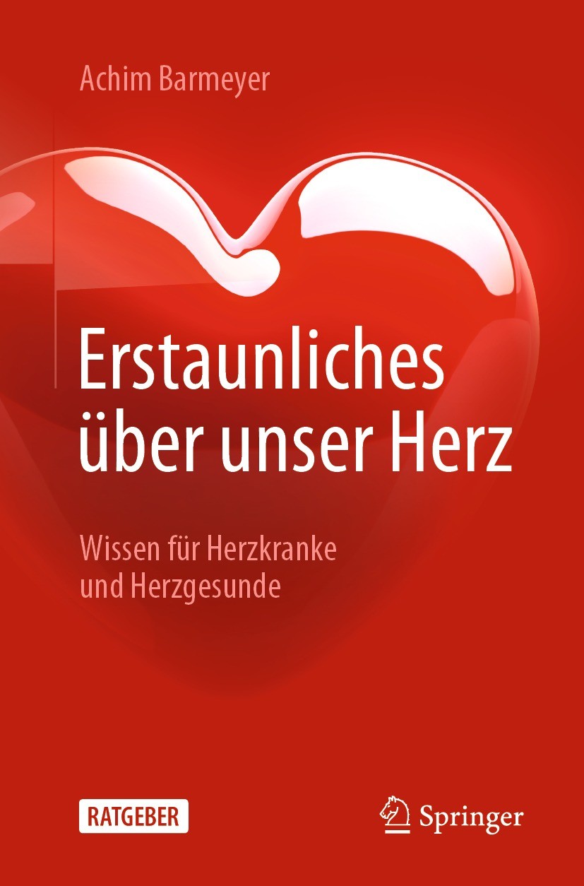 Titlebook: Erstaunliches über unser Herz; Wissen für Herzkrank Achim Barmeyer Book 2022 Der/die Herausgeber bzw. der/die Autor(en), exklusiv lizenzier Titlebook: Erstaunliches über unser Herz; Wissen für Herzkrank Achim Barmeyer Book 2022 Der/die Herausgeber bzw. der/die Autor(en), exklusiv lizenzier
