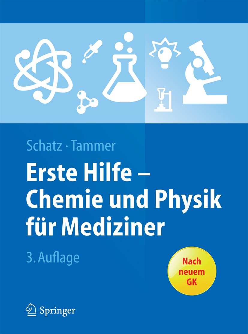 Titlebook: Erste Hilfe - Chemie und Physik für Mediziner; Jürgen Schatz,Robert Tammer Textbook 20153rd edition Springer-Verlag Berlin Heidelberg 2015 Titlebook: Erste Hilfe - Chemie und Physik für Mediziner; Jürgen Schatz,Robert Tammer Textbook 20153rd edition Springer-Verlag Berlin Heidelberg 2015