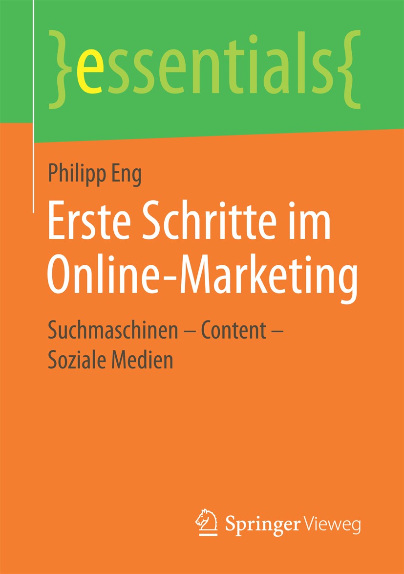 Titlebook: Erste Schritte im Online-Marketing; Suchmaschinen – Cont Philipp Eng Book 2017 Springer Fachmedien Wiesbaden GmbH, ein Teil von Springer Na Titlebook: Erste Schritte im Online-Marketing; Suchmaschinen – Cont Philipp Eng Book 2017 Springer Fachmedien Wiesbaden GmbH, ein Teil von Springer Na