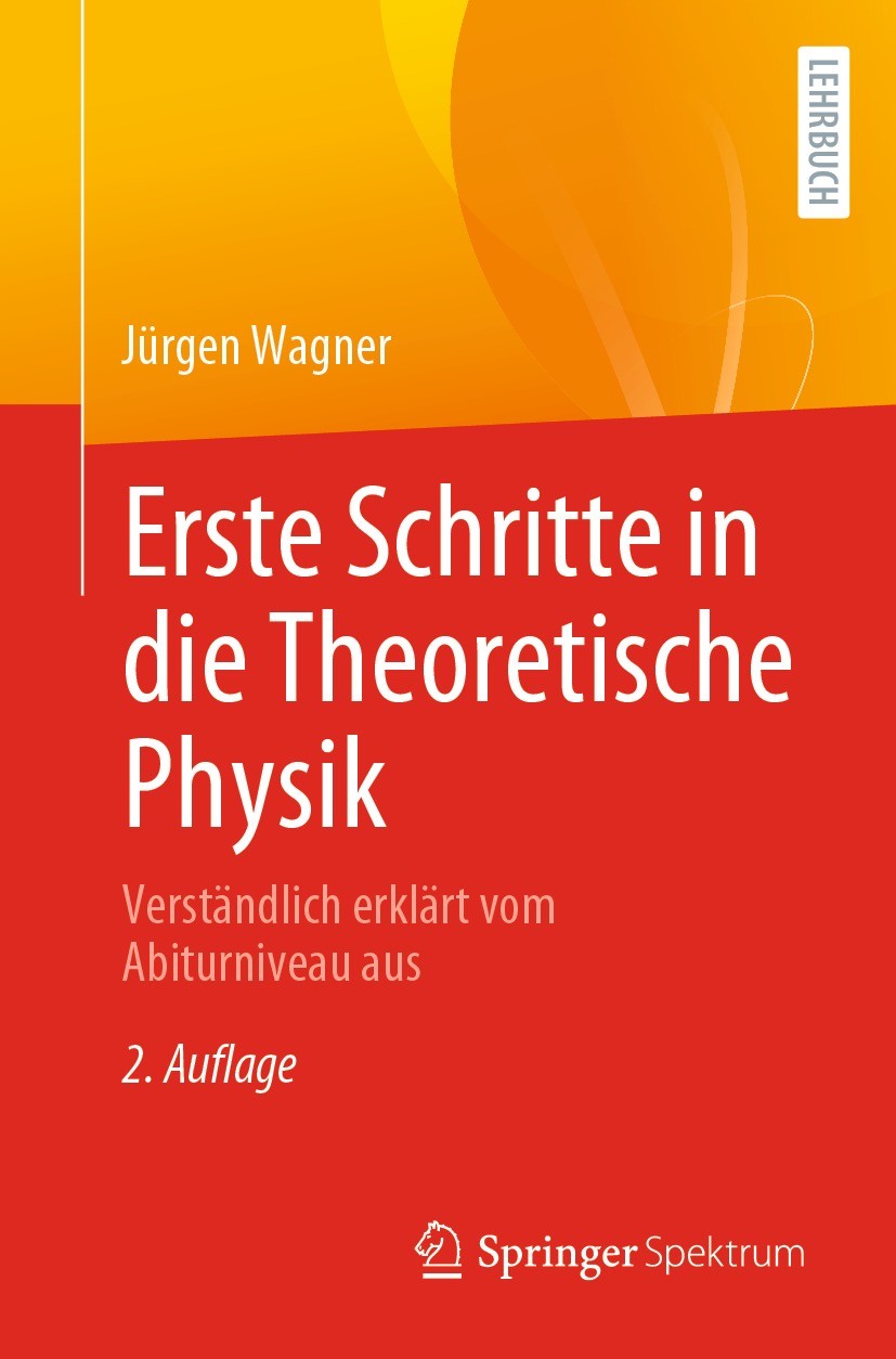 Titlebook: Erste Schritte in die Theoretische Physik; Verständlich erklärt Jürgen Wagner Textbook 2022Latest edition Springer-Verlag GmbH Deutschland, Titlebook: Erste Schritte in die Theoretische Physik; Verständlich erklärt Jürgen Wagner Textbook 2022Latest edition Springer-Verlag GmbH Deutschland,