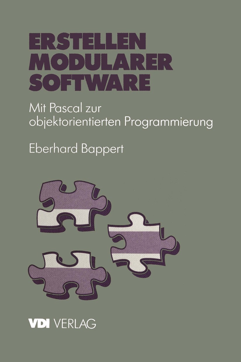 Titlebook: Erstellen modularer Software; Mit Pascal zur objek Eberhard Bappert Book 1993 VDI-Verlag GmbH. D�sseldorf 1993 Datenstrukturen.Datentypen.K Titlebook: Erstellen modularer Software; Mit Pascal zur objek Eberhard Bappert Book 1993 VDI-Verlag GmbH. D�sseldorf 1993 Datenstrukturen.Datentypen.K