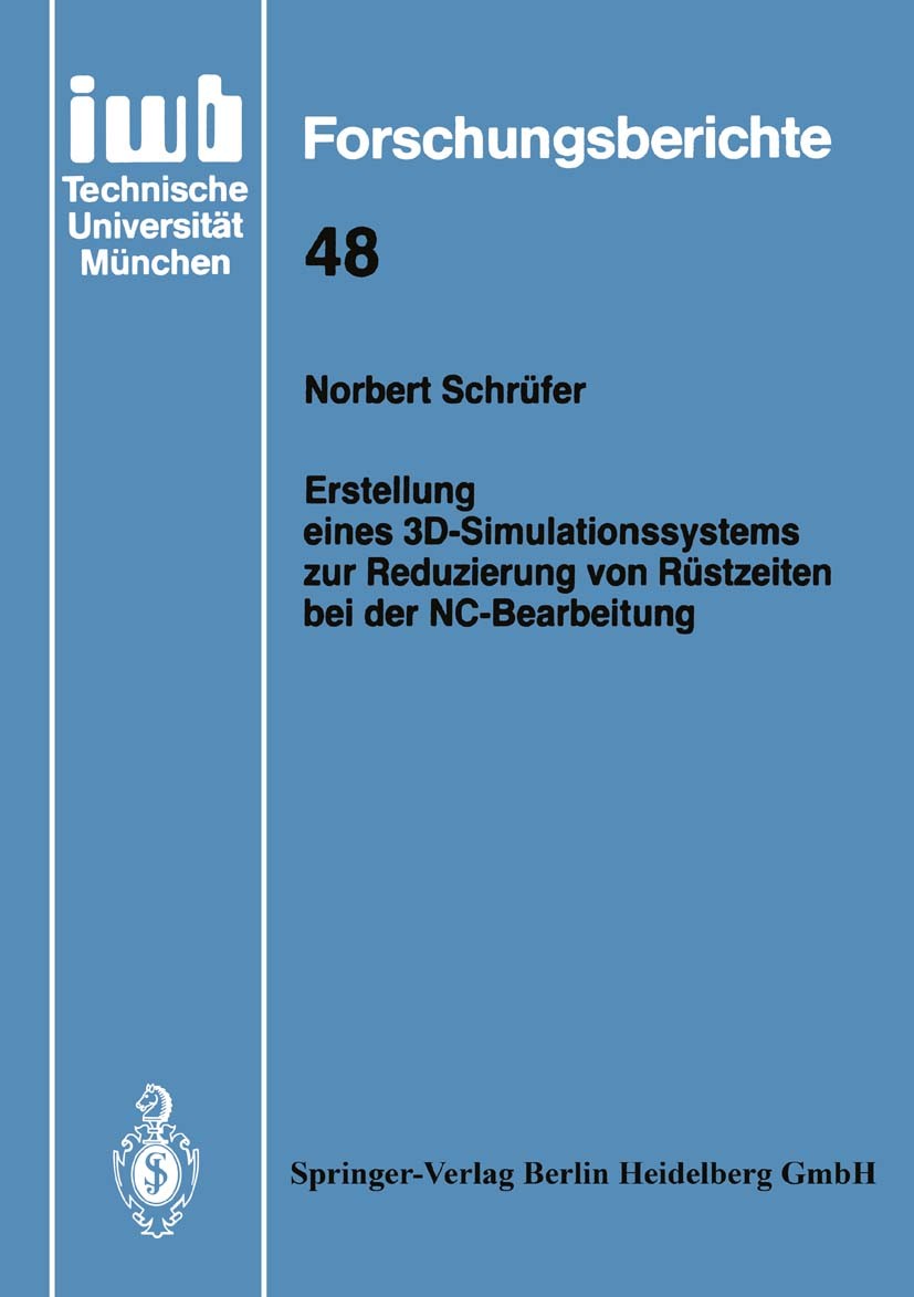 Titlebook: Erstellung eines 3D-Simulationssystems zur Reduzierung von Rüstzeiten bei der NC-Bearbeitung; Norbert Schrüfer Book 1992 Springer-Verlag B Titlebook: Erstellung eines 3D-Simulationssystems zur Reduzierung von Rüstzeiten bei der NC-Bearbeitung; Norbert Schrüfer Book 1992 Springer-Verlag B