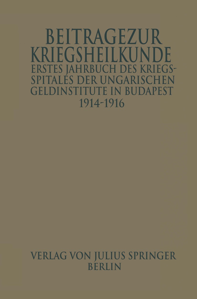 Titlebook: Erstes Jahrbuch des Kriegsspitals der Geldinstitute in Budapest; Beiträge zur Kriegsh Wilhelm Manninger,Karl M. John,Josef Parassin Book 19 Titlebook: Erstes Jahrbuch des Kriegsspitals der Geldinstitute in Budapest; Beiträge zur Kriegsh Wilhelm Manninger,Karl M. John,Josef Parassin Book 19