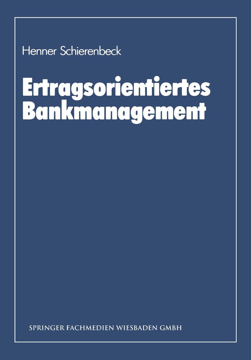 Titlebook: Ertragsorientiertes Bankmanagement; Ein Lehrbuch zum Con Henner Schierenbeck Book 1985Latest edition Springer Fachmedien Wiesbaden 1985 Ban Titlebook: Ertragsorientiertes Bankmanagement; Ein Lehrbuch zum Con Henner Schierenbeck Book 1985Latest edition Springer Fachmedien Wiesbaden 1985 Ban