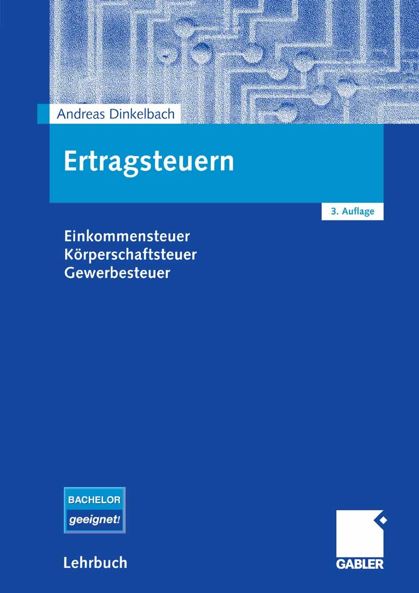 Titlebook: Ertragsteuern; Einkommensteuer, Kör Andreas Dinkelbach Textbook 20093rd edition Gabler Verlag | Springer Fachmedien Wiesbaden GmbH, Wiesbad Titlebook: Ertragsteuern; Einkommensteuer, Kör Andreas Dinkelbach Textbook 20093rd edition Gabler Verlag | Springer Fachmedien Wiesbaden GmbH, Wiesbad