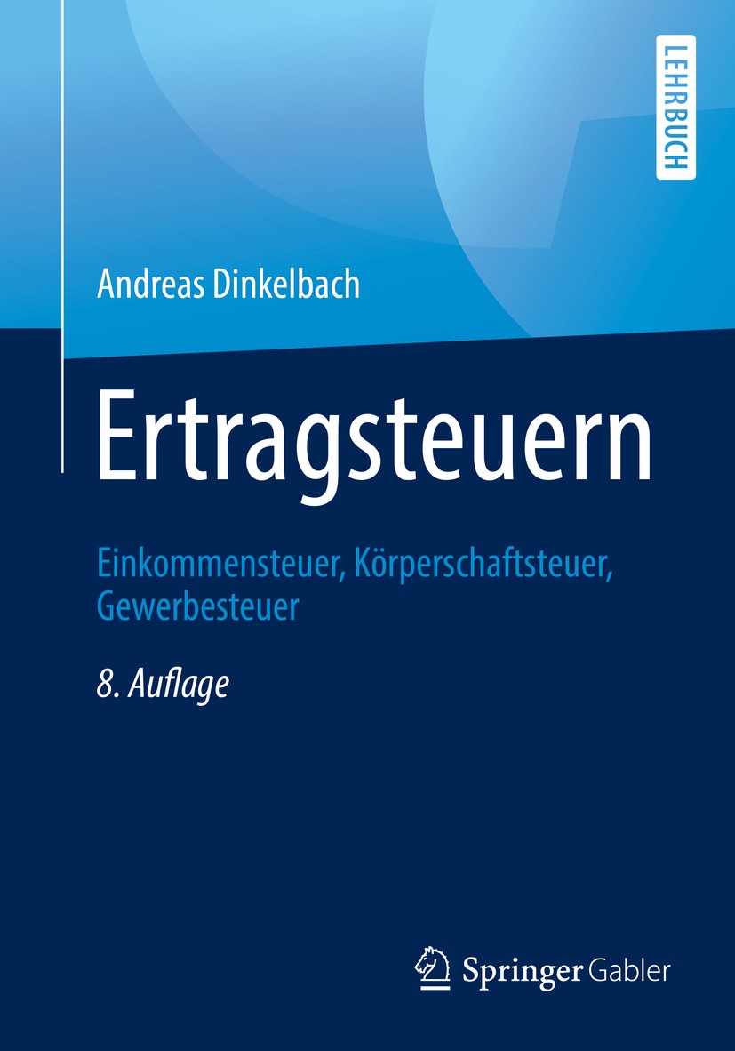 Titlebook: Ertragsteuern; Einkommensteuer, Kör Andreas Dinkelbach Textbook 2019Latest edition Springer Fachmedien Wiesbaden GmbH, ein Teil von Springe Titlebook: Ertragsteuern; Einkommensteuer, Kör Andreas Dinkelbach Textbook 2019Latest edition Springer Fachmedien Wiesbaden GmbH, ein Teil von Springe