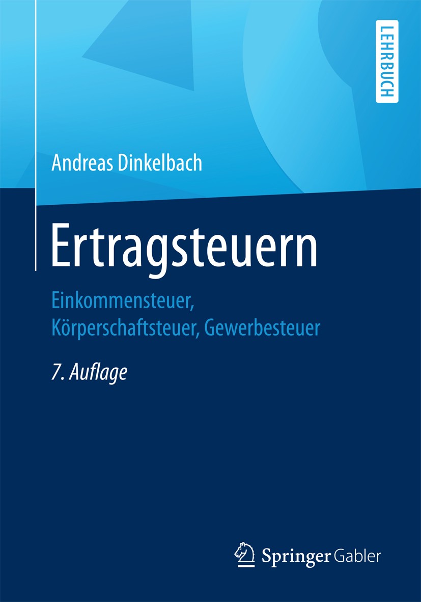 Titlebook: Ertragsteuern; Einkommensteuer, Kör Andreas Dinkelbach Textbook 20177th edition Springer Fachmedien Wiesbaden GmbH 2017 Abgeltungsteuer.Ein Titlebook: Ertragsteuern; Einkommensteuer, Kör Andreas Dinkelbach Textbook 20177th edition Springer Fachmedien Wiesbaden GmbH 2017 Abgeltungsteuer.Ein