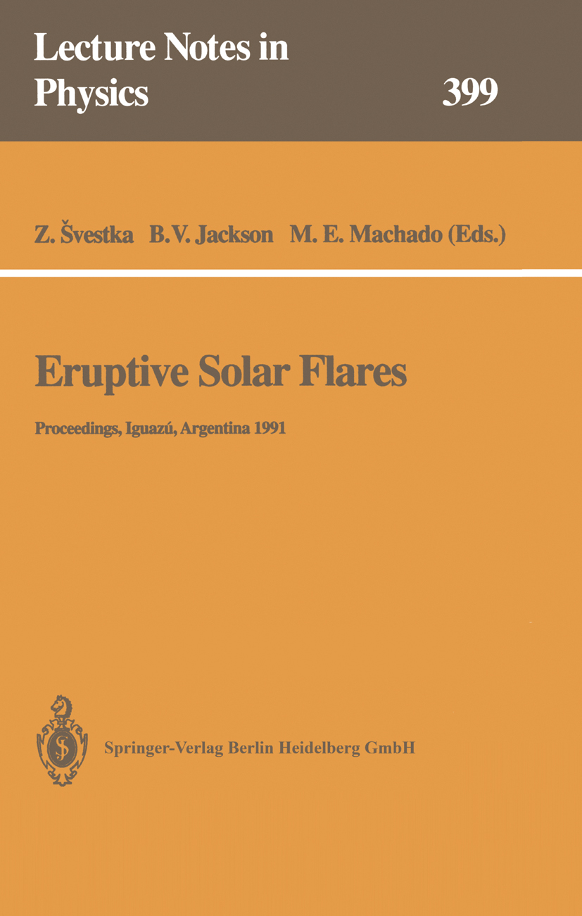 Titlebook: Eruptive Solar Flares; Proceedings of Collo Zdeněk Švestka,Bernard V. Jackson,Marcos E. Machad Conference proceedings 1992 Springer-Verlag Titlebook: Eruptive Solar Flares; Proceedings of Collo Zdeněk Švestka,Bernard V. Jackson,Marcos E. Machad Conference proceedings 1992 Springer-Verlag