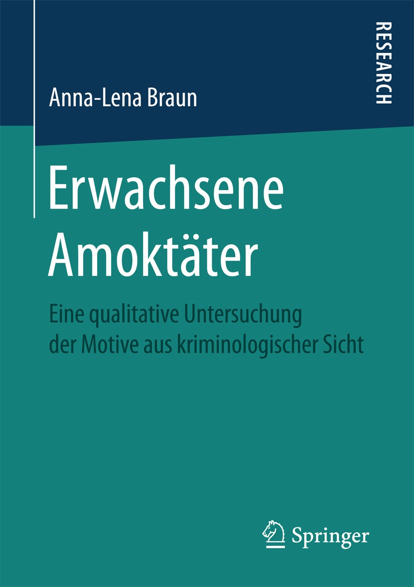 Titlebook: Erwachsene Amoktäter; Eine qualitative Unt Anna-Lena Braun Book 2018 Springer Fachmedien Wiesbaden GmbH 2018 Tötungsdelikte.Mehrfachtötung. Titlebook: Erwachsene Amoktäter; Eine qualitative Unt Anna-Lena Braun Book 2018 Springer Fachmedien Wiesbaden GmbH 2018 Tötungsdelikte.Mehrfachtötung.