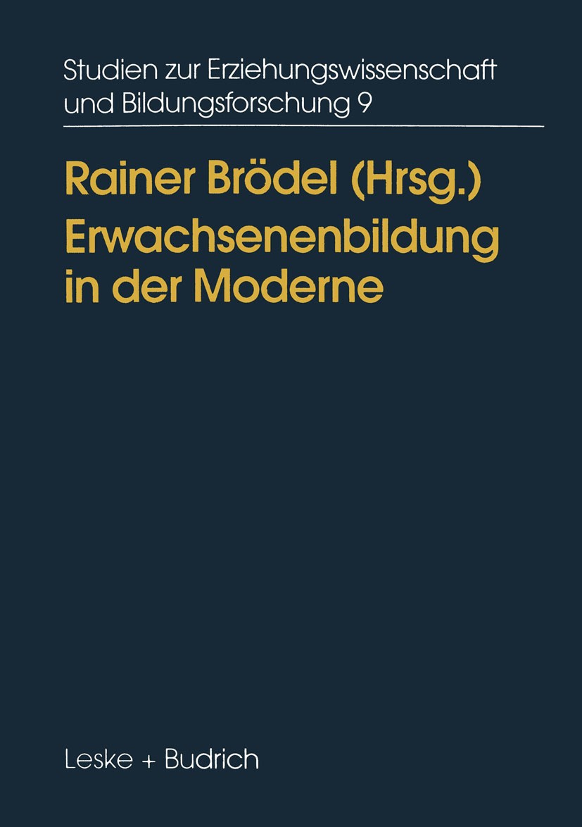 Titlebook: Erwachsenenbildung in der Moderne; Diagnosen, Ansätze, Rainer Brödel Book 1997 Springer Fachmedien Wiesbaden 1997 Bildungstheorie.Erwachse Titlebook: Erwachsenenbildung in der Moderne; Diagnosen, Ansätze, Rainer Brödel Book 1997 Springer Fachmedien Wiesbaden 1997 Bildungstheorie.Erwachse