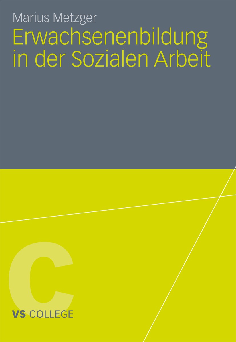 Titlebook: Erwachsenenbildung in der Sozialen Arbeit; Marius Metzger Book 2011 VS Verlag für Sozialwissenschaften | Springer Fachmedien Wiesbaden Gmb Titlebook: Erwachsenenbildung in der Sozialen Arbeit; Marius Metzger Book 2011 VS Verlag für Sozialwissenschaften | Springer Fachmedien Wiesbaden Gmb