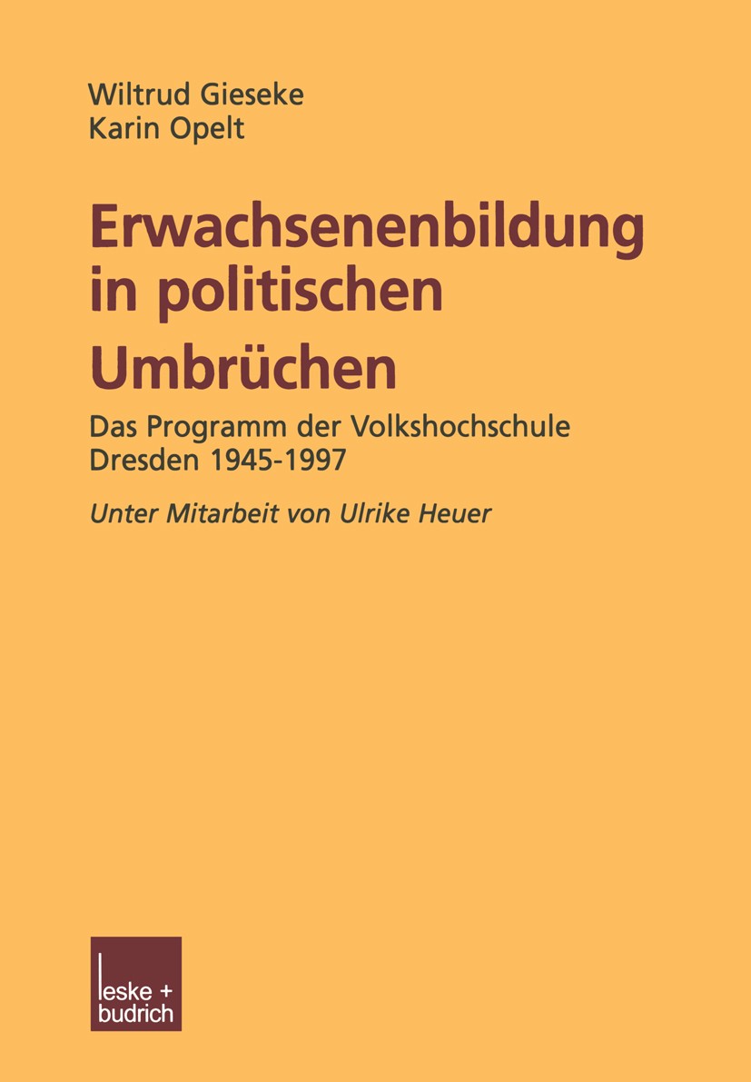 Titlebook: Erwachsenenbildung in politischen Umbrüchen; Programmforschung Vo Wiltrud Gieseke,Karin Opelt Book 2003 Springer Fachmedien Wiesbaden 2003 Titlebook: Erwachsenenbildung in politischen Umbrüchen; Programmforschung Vo Wiltrud Gieseke,Karin Opelt Book 2003 Springer Fachmedien Wiesbaden 2003