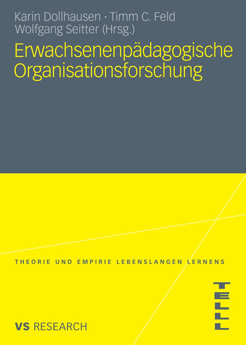 Titlebook: Erwachsenenpädagogische Organisationsforschung; Karin Dollhausen,Timm C. Feld,Wolfgang Seitter Book 2010 VS Verlag für Sozialwissenschafte Titlebook: Erwachsenenpädagogische Organisationsforschung; Karin Dollhausen,Timm C. Feld,Wolfgang Seitter Book 2010 VS Verlag für Sozialwissenschafte
