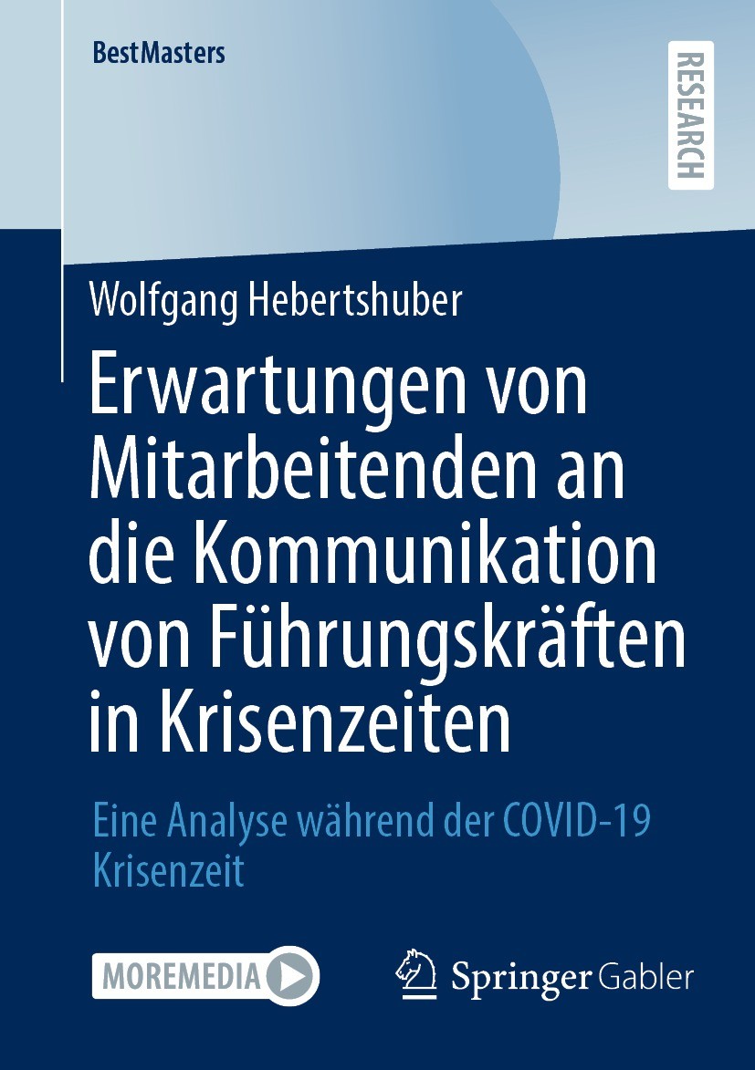 Titlebook: Erwartungen von Mitarbeitenden an die Kommunikation von Führungskräften in Krisenzeiten; Eine Analyse während Wolfgang Hebertshuber Book 20 Titlebook: Erwartungen von Mitarbeitenden an die Kommunikation von Führungskräften in Krisenzeiten; Eine Analyse während Wolfgang Hebertshuber Book 20