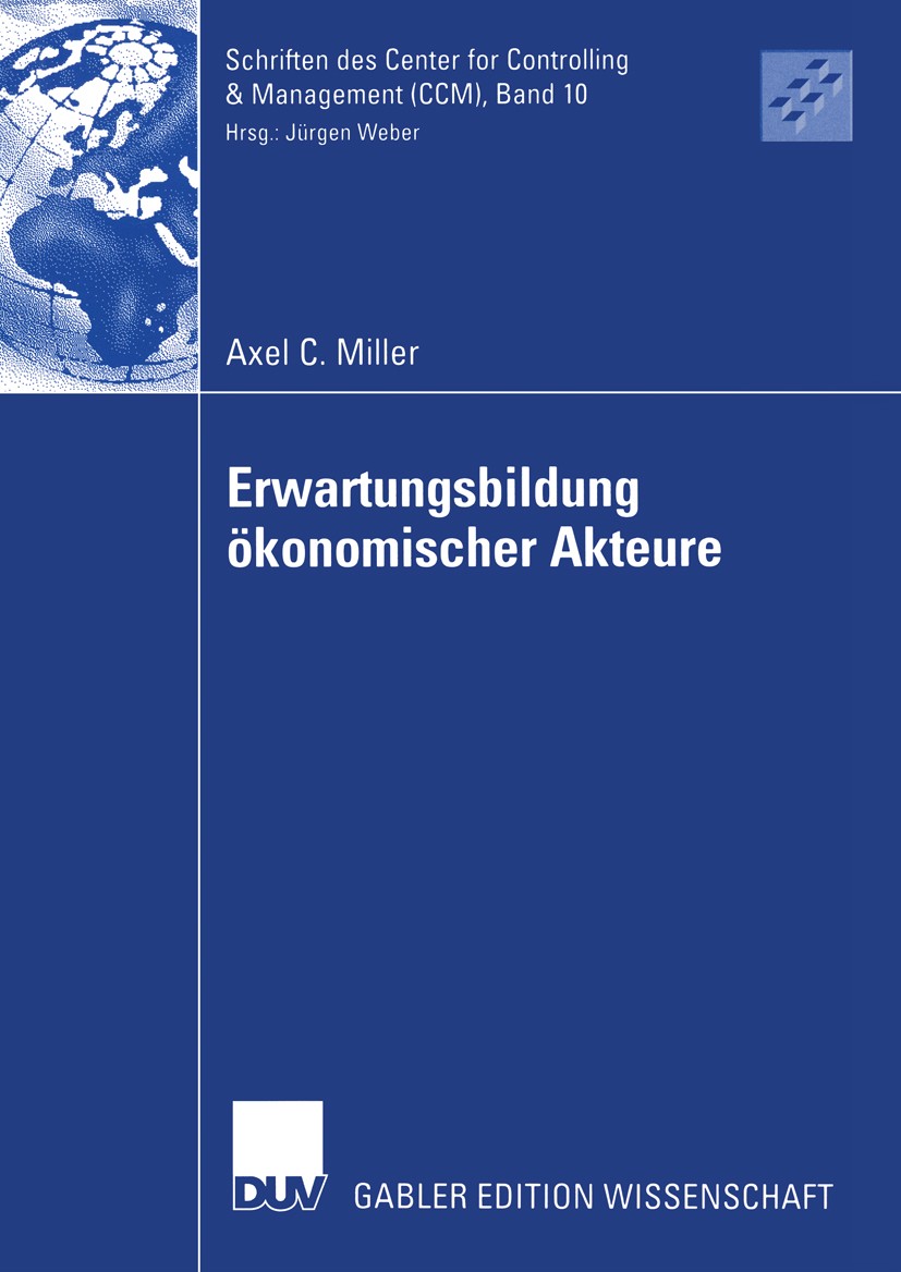 Titlebook: Erwartungsbildung ökonomischer Akteure; Eine Explikation auf Axel C. Miller Book 2003 Deutscher Universitäts-Verlag/GWV Fachverlage GmbH, W Titlebook: Erwartungsbildung ökonomischer Akteure; Eine Explikation auf Axel C. Miller Book 2003 Deutscher Universitäts-Verlag/GWV Fachverlage GmbH, W