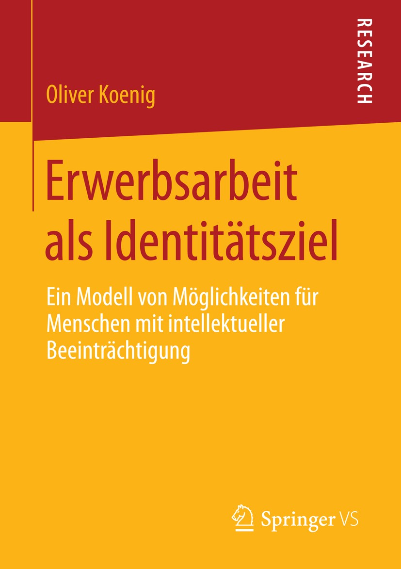 Titlebook: Erwerbsarbeit als Identitätsziel; Ein Modell von Mögli Oliver Koenig Book 2014 Springer Fachmedien Wiesbaden 2014 Disability Studies.Erwerb Titlebook: Erwerbsarbeit als Identitätsziel; Ein Modell von Mögli Oliver Koenig Book 2014 Springer Fachmedien Wiesbaden 2014 Disability Studies.Erwerb