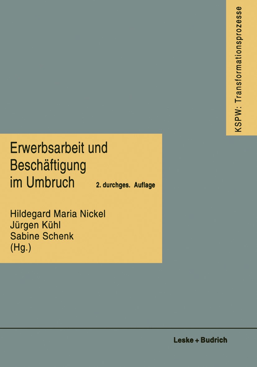 Titlebook: Erwerbsarbeit und Beschäftigung im Umbruch; Hildegard Maria Nickel,Jürgen Kühl,Sabine Schenk Book 1996 Springer Fachmedien Wiesbaden 1996 Titlebook: Erwerbsarbeit und Beschäftigung im Umbruch; Hildegard Maria Nickel,Jürgen Kühl,Sabine Schenk Book 1996 Springer Fachmedien Wiesbaden 1996