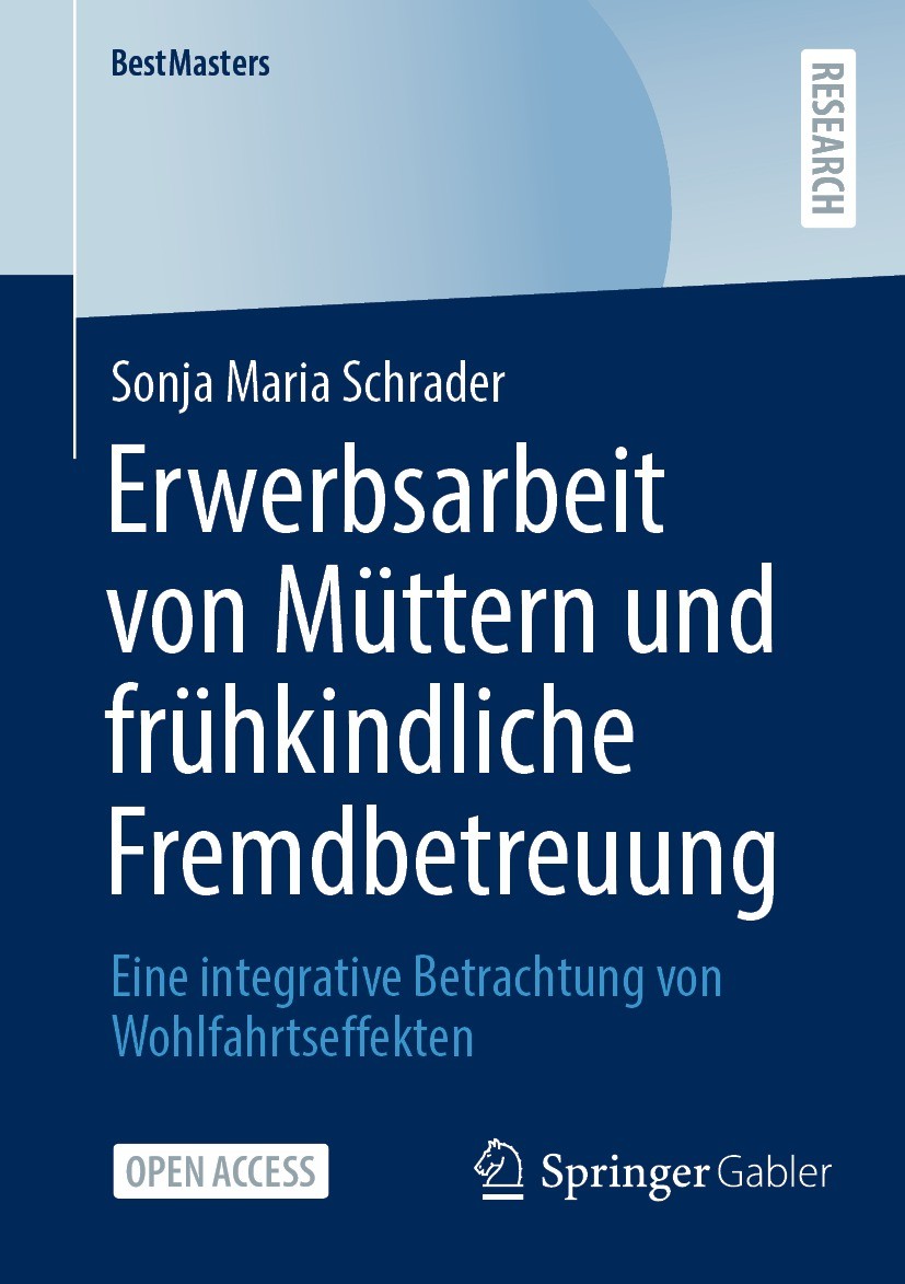 Titlebook: Erwerbsarbeit von Müttern und frühkindliche Fremdbetreuung; Eine integrative Bet Sonja Maria Schrader Book‘‘‘‘‘‘‘‘ 2022 Der/die Herausgeber Titlebook: Erwerbsarbeit von Müttern und frühkindliche Fremdbetreuung; Eine integrative Bet Sonja Maria Schrader Book‘‘‘‘‘‘‘‘ 2022 Der/die Herausgeber