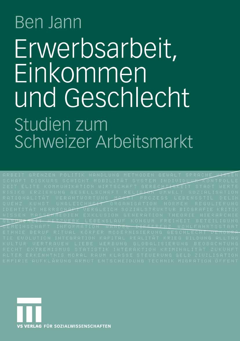 Titlebook: Erwerbsarbeit, Einkommen und Geschlecht; Studien zum Schweize Ben Jann Book 2008 VS Verlag für Sozialwissenschaften | Springer Fachmedien W Titlebook: Erwerbsarbeit, Einkommen und Geschlecht; Studien zum Schweize Ben Jann Book 2008 VS Verlag für Sozialwissenschaften | Springer Fachmedien W