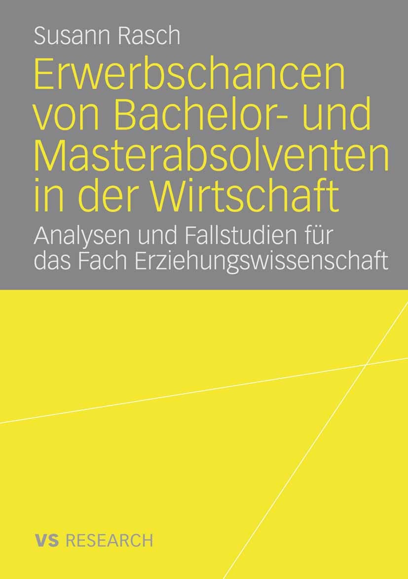 Titlebook: Erwerbschancen von Bachelor- und Master-Absolventen in der Wirtschaft; Analysen und Fallstu Susann Rasch Book 2008 VS Verlag für Sozialwiss Titlebook: Erwerbschancen von Bachelor- und Master-Absolventen in der Wirtschaft; Analysen und Fallstu Susann Rasch Book 2008 VS Verlag für Sozialwiss
