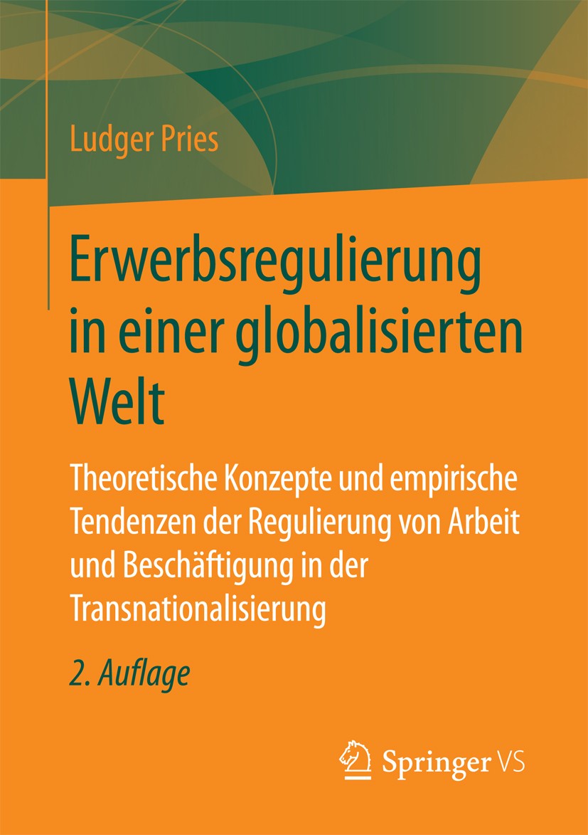 Titlebook: Erwerbsregulierung in einer globalisierten Welt; Theoretische Konzept Ludger Pries Book 20172nd edition Springer Fachmedien Wiesbaden 2017 Titlebook: Erwerbsregulierung in einer globalisierten Welt; Theoretische Konzept Ludger Pries Book 20172nd edition Springer Fachmedien Wiesbaden 2017