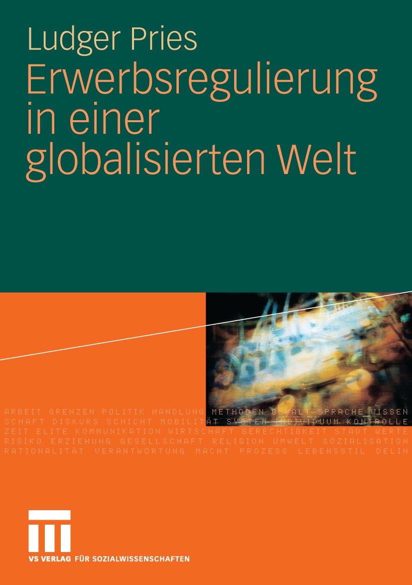Titlebook: Erwerbsregulierung in einer globalisierten Welt; Ludger Pries Book 20101st edition VS Verlag für Sozialwissenschaften | Springer Fachmedie Titlebook: Erwerbsregulierung in einer globalisierten Welt; Ludger Pries Book 20101st edition VS Verlag für Sozialwissenschaften | Springer Fachmedie