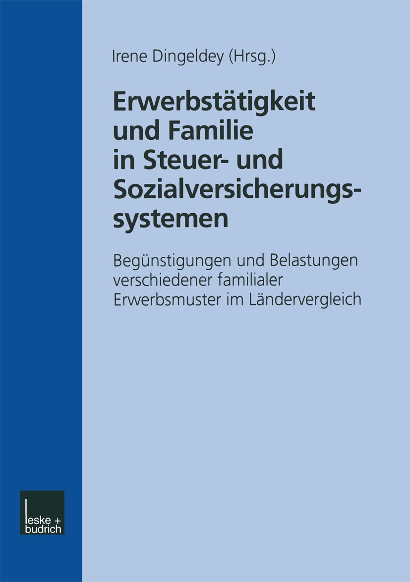 Titlebook: Erwerbstätigkeit und Familie in Steuer- und Sozialversicherungssystemen; Begünstigungen und B Irene Dingeldey Book 2000 Springer Fachmedien Titlebook: Erwerbstätigkeit und Familie in Steuer- und Sozialversicherungssystemen; Begünstigungen und B Irene Dingeldey Book 2000 Springer Fachmedien