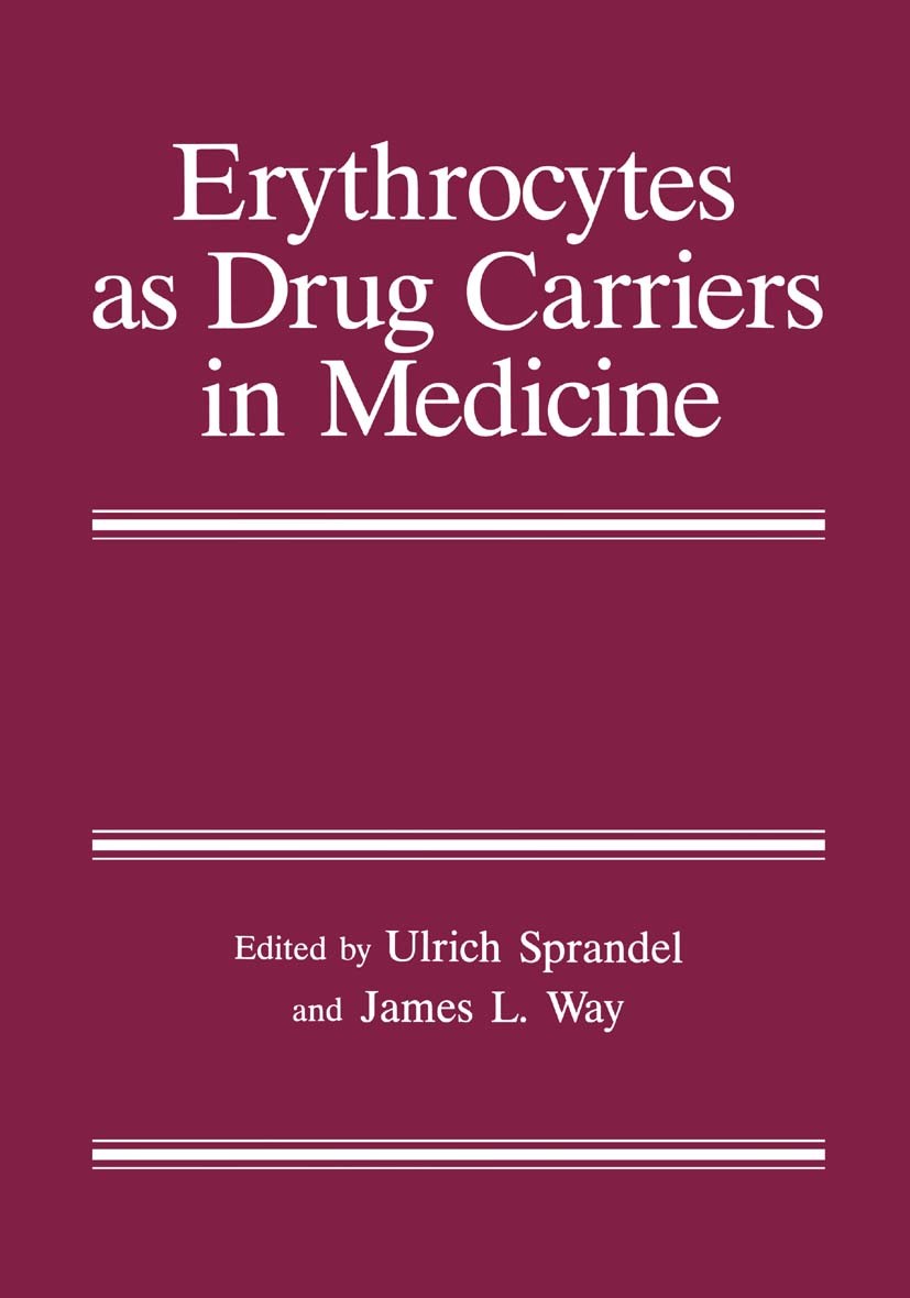 Titlebook: Erythrocytes as Drug Carriers in Medicine; Ulrich Sprandel,James L. Way Book 1997 Springer Science+Business Media New York 1997 blood.clin Titlebook: Erythrocytes as Drug Carriers in Medicine; Ulrich Sprandel,James L. Way Book 1997 Springer Science+Business Media New York 1997 blood.clin
