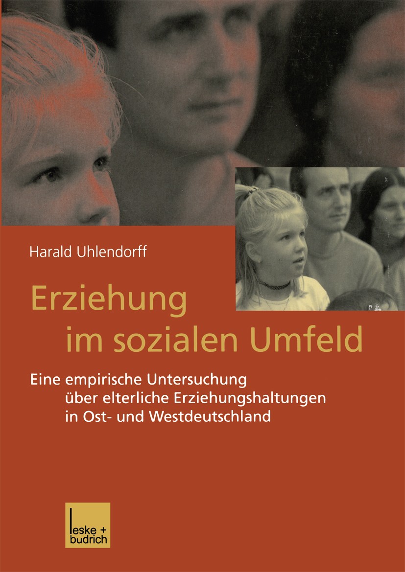 Titlebook: Erziehung im sozialen Umfeld; Eine empirische Unte Harald Uhlendorff Book 2001 Springer Fachmedien Wiesbaden 2001 Beziehung.Erziehung.Famil Titlebook: Erziehung im sozialen Umfeld; Eine empirische Unte Harald Uhlendorff Book 2001 Springer Fachmedien Wiesbaden 2001 Beziehung.Erziehung.Famil