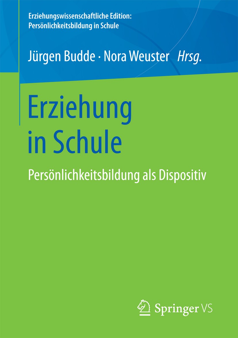 Titlebook: Erziehung in Schule; Persönlichkeitsbildu Jürgen Budde,Nora Weuster Book 2018 Springer Fachmedien Wiesbaden GmbH 2018 Erziehungswissenschaf Titlebook: Erziehung in Schule; Persönlichkeitsbildu Jürgen Budde,Nora Weuster Book 2018 Springer Fachmedien Wiesbaden GmbH 2018 Erziehungswissenschaf